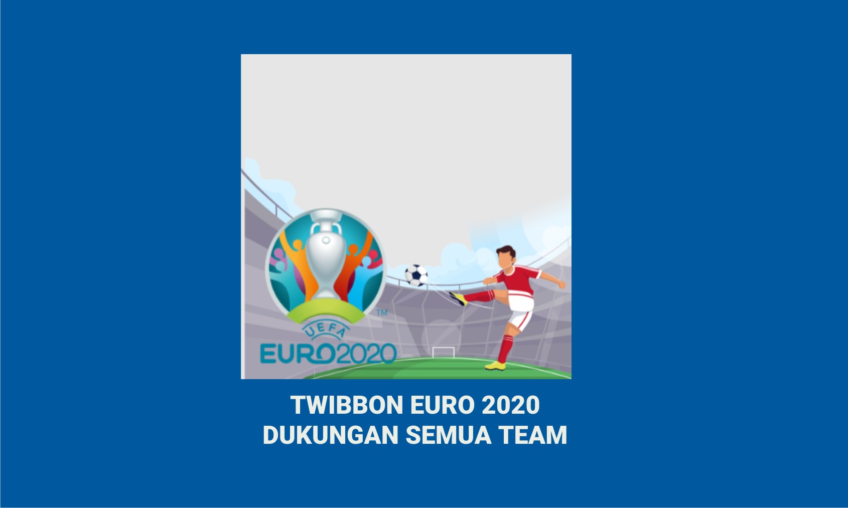 TWIBBON EURO 2020DUKUNGAN SEMUA TEAM