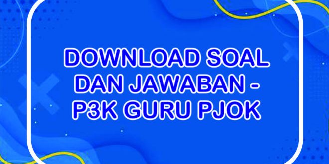 Download Soal P3K Guru GURU OLAHRAGA Dan Kunci Jawaban