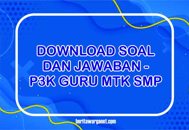 Download Soal P3K Guru MATEMATIKA SMP Dan Kunci Jawaban
