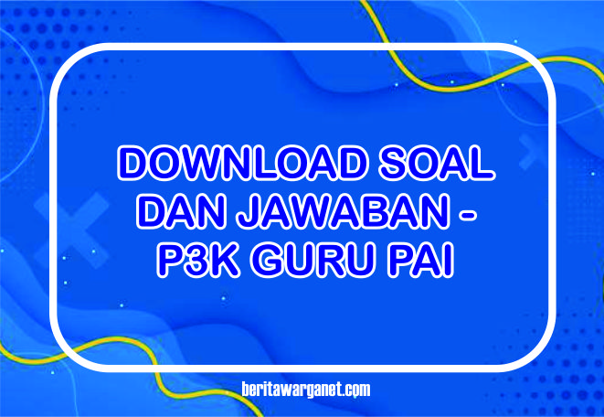 Download Soal P3K Guru PAI Dan Kunci Jawaban | Berita Warganet