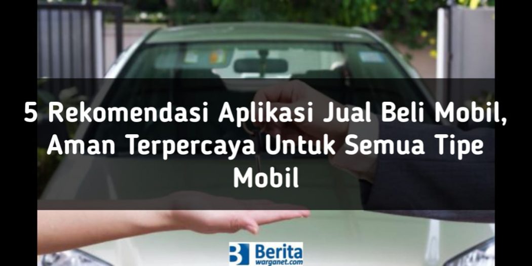 5 Rekomendasi Aplikasi Jual Beli Mobil Aman Terpercaya 