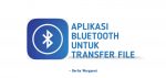 Aplikasi Bluetooth Untuk Transfer File