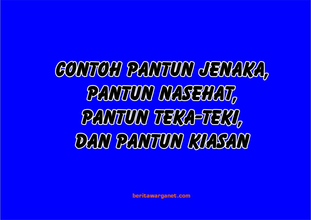 Contoh Pantun Jenaka, Pantun Nasehat, Pantun Teka-Teki, dan Pantun Kiasan