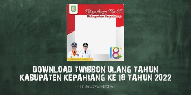 Download Twibbon Ulang Tahun Kabupaten Kepahing Ke 18 Tahun 2022