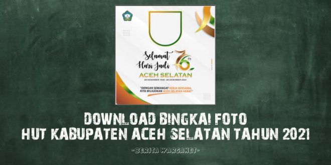 Download bingkai Foto HUT Kabupaten Aceh Selatan Tahun 2021