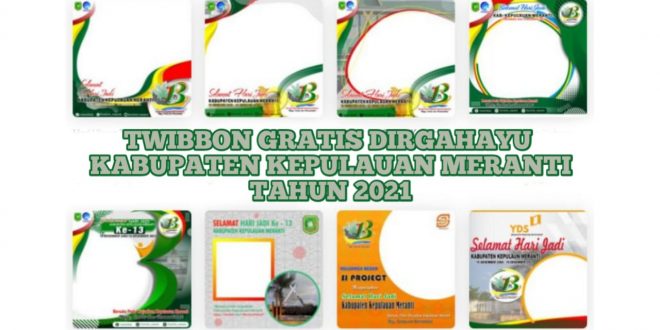 Twibbon Gratis Dirgahayu Kabupaten Kepulauan Meranti Tahun 2021