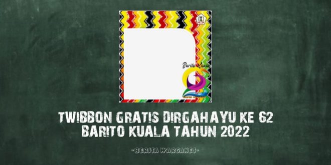 Twibbon Gratis Dirgahayu Ke 62 Barito Kuala Tahun 2022