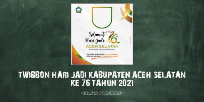 Twibbon Hari Jadi Kabupaten Aceh Selatan Ke 76 Tahun 2021
