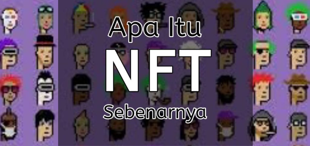 Pengertian serta Penjelasan Apa itu NFT Sebenarnya