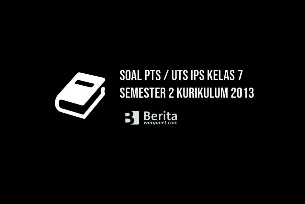 Soal PTS IPS Kelas 7 Semester 2 Kurikulum 2013