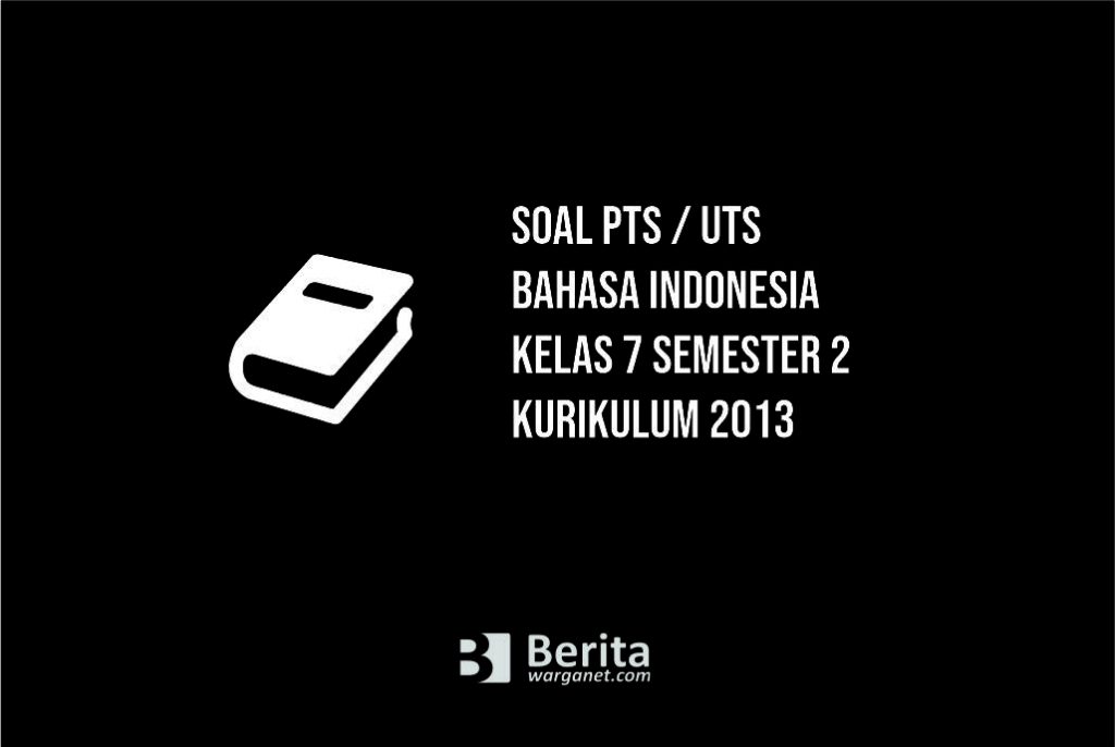 Soal PTS UTS Bahasa Indonesia Kelas 7 Semester 2 Kurikulum 2013