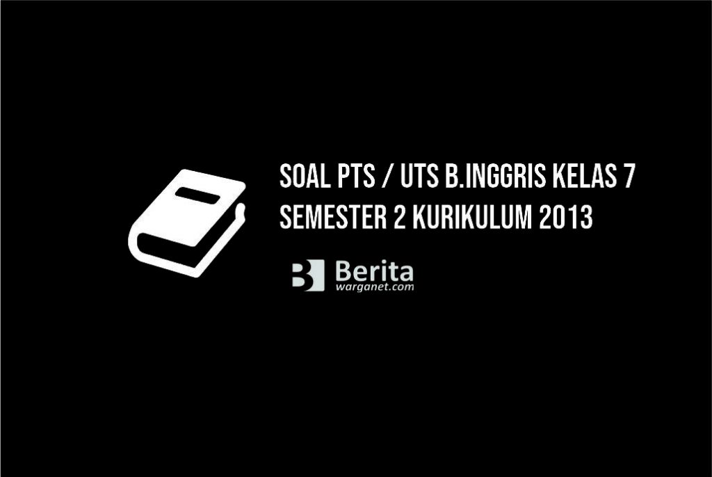 Soal PTS UTS Bahasa Inggris Kelas 7 Semester 2 Kurikulum 2013