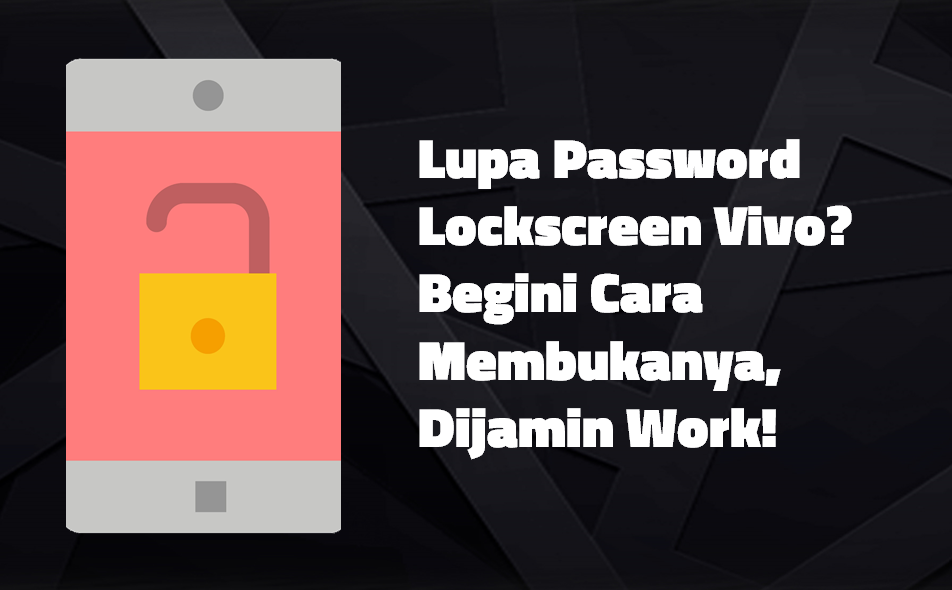 Lupa Password Lockscreen Vivo? Begini Cara Membukanya, Dijamin Work!