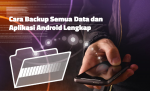 Cara Backup Semua Data dan Aplikasi Android Lengkap