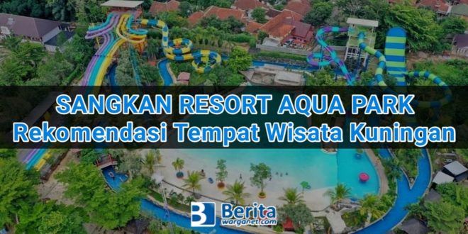 Sangkan Resort Aqua Park, Rekomendasi Tempat Wisata di Kuningan