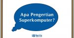 Apa Pengertian Superkomputer?