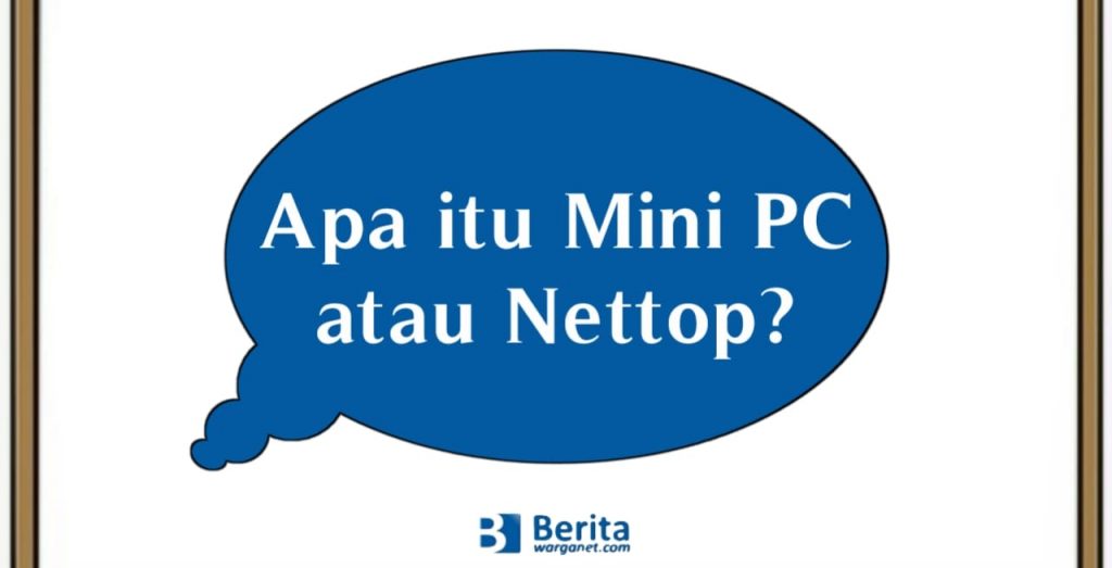 Apa itu Mini PC atau Nettop?