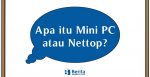 Apa itu Mini PC atau Nettop?