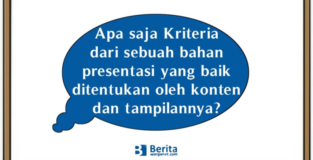 Apa saja Kriteria dari sebuah bahan presentasi yang baik ditentukan oleh konten dan tampilannya