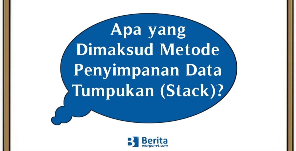 Apa yang Dimaksud Metode Penyimpanan Data Tumpukan (Stack)?