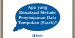 Apa yang Dimaksud Metode Penyimpanan Data Tumpukan (Stack)?