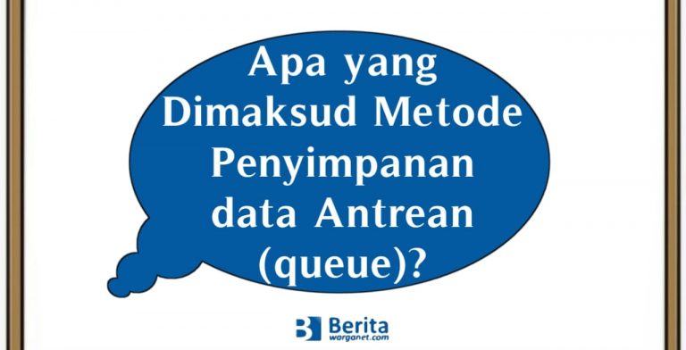 Apa yang Dimaksud Metode Penyimpanan data Antrean (queue)?
