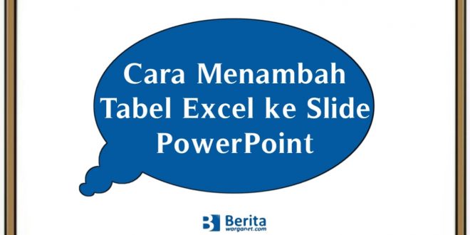Cara Menambah Tabel Excel ke Slide PowerPoint