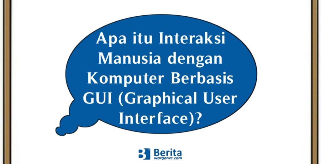 Interaksi Manusia Dengan Komputer Berbasis GUI (Graphical User ...