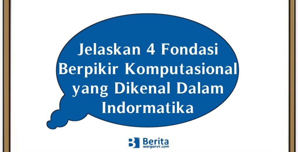 Jelaskan 4 Fondasi Berpikir Komputasional yang Dikenal Dalam Indormatika