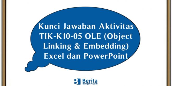 Kunci Jawaban Aktivitas TIK-K10-05 OLE (Object Linking & Embedding) Excel dan PowerPoint