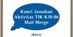 Kunci Jawaban Aktivitas TIK-K10-06 Mail Merge