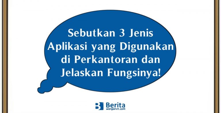 Sebutkan 3 Jenis Aplikasi yang Digunakan di Perkantoran dan Jelaskan Fungsinya