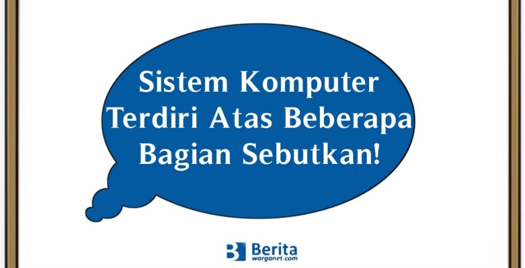 Dalam artikel ini telah disiapkan untuk Sobat yang ingin mengetahui Jawaban dari pertanyaan Jelaskan Sistem Komputer Terdiri Atas Beberapa Bagian Sebutkan Simak Penjelasan Lengkap untuk Informatika SMA Kelas 10.