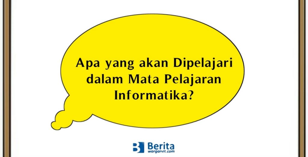 Apa yang akan Dipelajari dalam Mata Pelajaran Informatika?