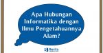 Apa Hubungan Informatika dengan Ilmu Pengetahuan Alam?
