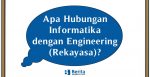 Apa Hubungan Informatika dengan Engineering (Rekayasa)?