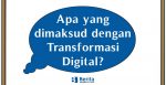 Apa yang dimaksud dengan Transformasi Digital?