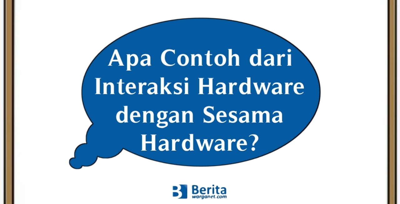 Apa Contoh dari Interaksi Hardware dengan Sesama Hardware?