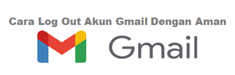 Cara Log Out Akun Gmail Dengan Aman
