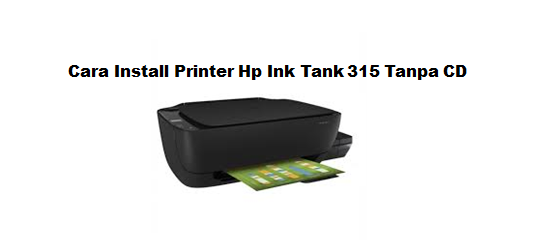 Cara Install Printer Hp Ink Tank 315 Tanpa CD
