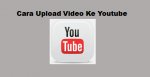 Cara Upload Video Ke Youtube