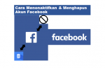 Cara Menonaktifkan dan Menghapus Akun Facebook