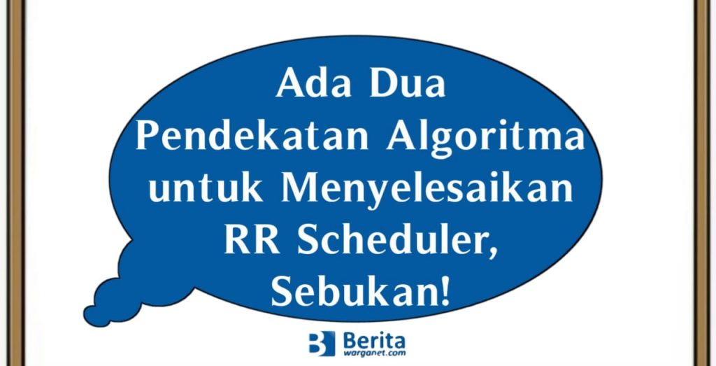 Ada Dua Pendekatan Algoritma untuk Menyelesaikan RR Scheduler, Sebukan!