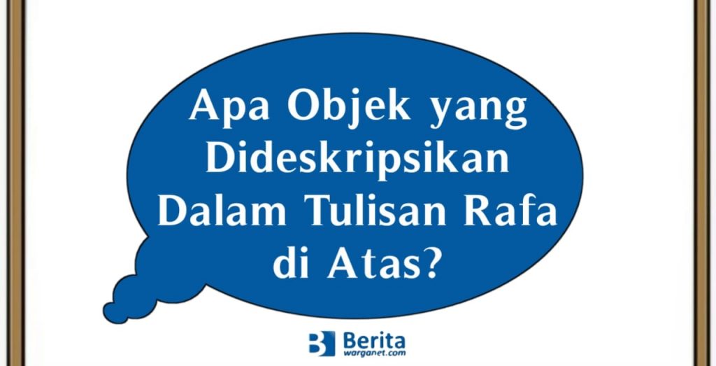 Apa Objek yang Dideskripsikan Dalam Tulisan Rafa di Atas?