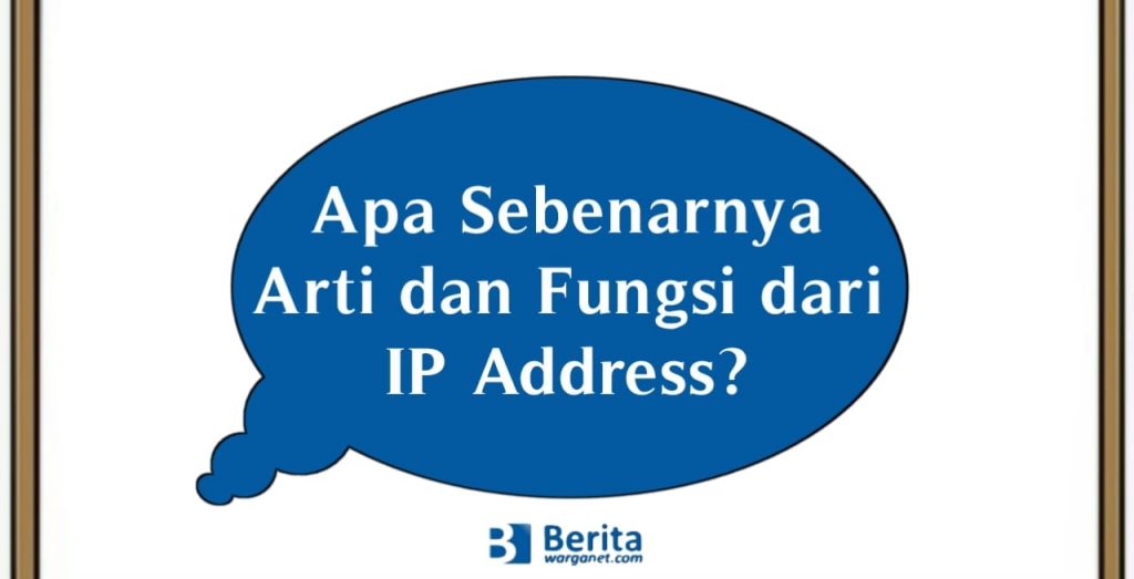 Apa Sebenarnya Arti dan Fungsi dari IP Address?