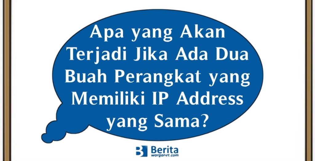 Apa yang Akan Terjadi Jika Ada Dua Buah Perangkat yang Memiliki IP Address yang Sama?