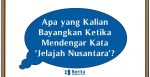 Apa yang Kalian Bayangkan Ketika Mendengar Kata 'Jelajah Nusantara'?
