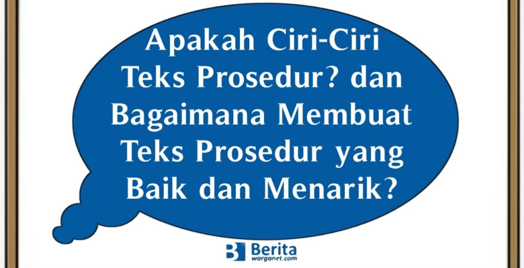 Apakah Ciri-Ciri Teks Prosedur? dan Bagaimana Membuat Teks Prosedur yang Baik dan Menarik?