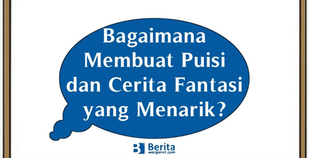 Bagaimana Membuat Puisi dan Cerita Fantasi yang Menarik?