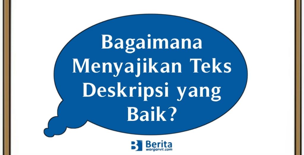 Bagaimana Menyajikan Teks Deskripsi yang Baik?